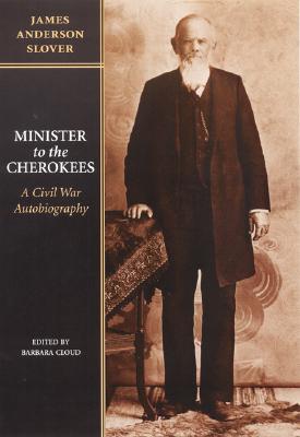 Minister to the Cherokees: A Civil War Autobiography - Slover, James Anderson, and Cloud, Barbara (Editor)