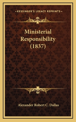 Ministerial Responsibility (1837) - Dallas, Alexander Robert C