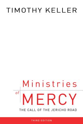 Ministries of Mercy, 3rd Ed.: The Call of the Jericho Road - Keller, Timothy J
