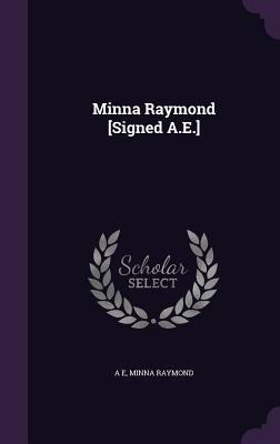 Minna Raymond [Signed A.E.] - E, A, and Raymond, Minna