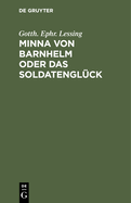 Minna Von Barnhelm Oder Das Soldatenglck: Ein Lustspiel in Fnf Aufzgen