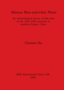Minnan Blue-and-white Wares: An archaeological survey of kiln sites of the 16th-19th centuries in southern Fujian, China