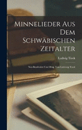 Minnelieder aus dem Schwbischen Zeitalter: Neu bearbeitet und hrsg. von Ludewig Tieck