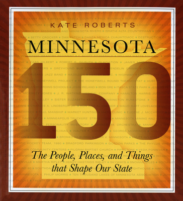 Minnesota 150: The People, Places, and Things That Shape Our State - Roberts, Kate, Mrcpsych