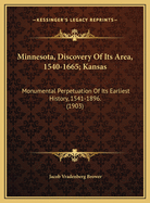 Minnesota, Discovery of Its Area, 1540-1665; Kansas: Monumental Perpetuation of Its Earliest History, 1541-1896. (1903)