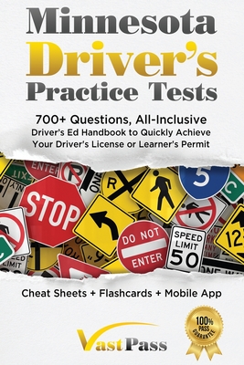 Minnesota Driver's Practice Tests: 700+ Questions, All-Inclusive Driver's Ed Handbook to Quickly achieve your Driver's License or Learner's Permit (Cheat Sheets + Digital Flashcards + Mobile App) - Vast, Stanley