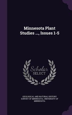 Minnesota Plant Studies ..., Issues 1-5 - Geological and Natural History Survey of (Creator), and University of Minnesota (Creator)