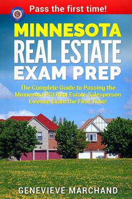 Minnesota Real Estate Exam Prep: The Complete Guide to Passing the Minnesota Psi Real Estate Salesperson License Exam the First Time! - Marchand, Genevieve