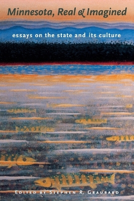 Minnesota, Real & Imagined: Essays on the State and Its Culture - Graubard, Stephen (Editor), and Adams, John S (Contributions by), and Amato, Anthony (Contributions by)