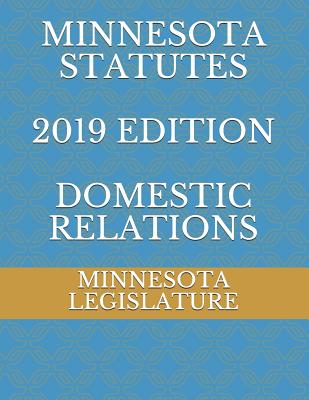 Minnesota Statutes 2019 Edition Domestic Relations - Ambrosio, Alexandra (Editor), and Legislature, Minnesota