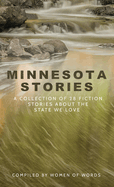 Minnesota Stories: A Collection of 28 Fiction Stories About the State We Love