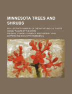 Minnesota Trees and Shrubs: An Illustrated Manual of the Native and Cultivated Woody Plants of the State (Classic Reprint)