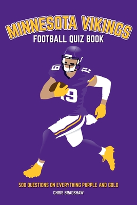 Minnesota Vikings Football Quiz Book: 500 Questions on Everything Purple and Gold - Bradshaw, Chris