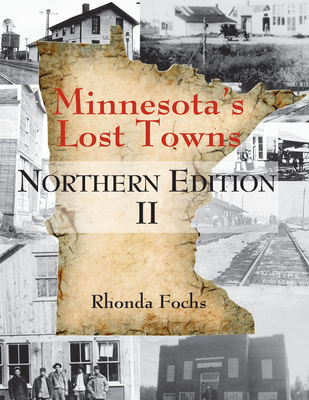 Minnesota's Lost Towns Northern Edition II: Volume 1 - Fochs, Rhonda