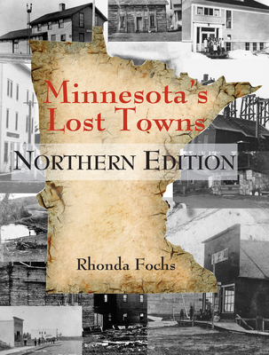 Minnesota's Lost Towns Northern Edition: Volume 1 - Fochs, Rhonda