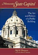 Minnesota's State Capitol: The Art and Politics of a Public Building - Thompson, Neil B, and Andersen, Elmer L (Foreword by)