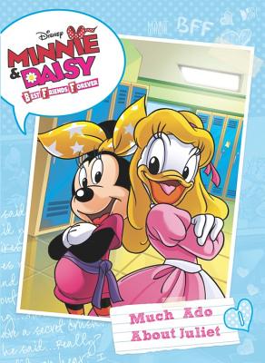 Minnie & Daisy Best Friends Forever Much ADO about Juliet - Disney Books, and Glass, Calliope