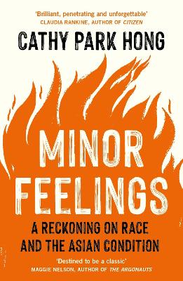 Minor Feelings: A Reckoning on Race and the Asian Condition - Hong, Cathy Park