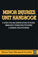 Minor Injuries Unit Handbook: A Guide for A&E Senior House Officers, Emergency Nurse Practitioners and General Practitioners