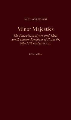 Minor Majesties: The Paluv ttaraiyars and Their South Indian Kingdom of Paluv r, 9th-11th Centuries A.D. - Gillet, Valrie