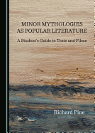 Minor Mythologies as Popular Literature: A Student's Guide to Texts and Films