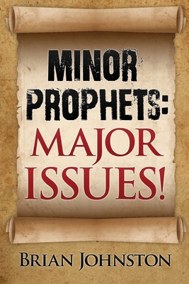 Minor Prophets: Major Issues! - Johnston, Brian