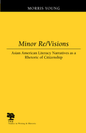 Minor Re/Visions: Asian American Literacy Narratives as a Rhetoric of Citizenship