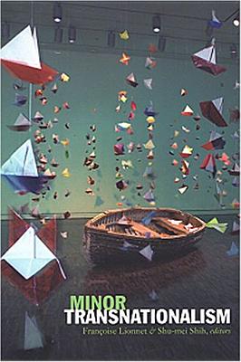 Minor Transnationalism - Lionnet, Franoise (Editor), and Shih, Shu-Mei (Editor)