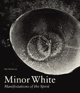 Minor White: Manifestations of the Spirit