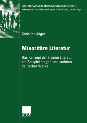 Minoritare Literatur: Das Konzept Der Kleinen Literatur Am Beispiel Prager- Und Sudetendeutscher Werke - J?ger, Christian