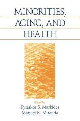 Minorities, Aging and Health - Markides, Kyriakos S (Editor), and Miranda, Manuel R (Editor)