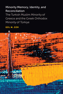 Minority Memory, Identity, and Reconciliation: The Turkish Muslim Minority of Greece and the Greek Orthodox Minority of Trkiye