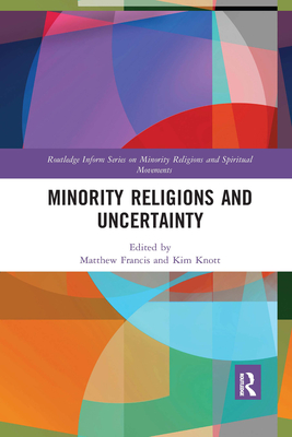 Minority Religions and Uncertainty - Francis, Matthew (Editor), and Knott, Kim (Editor)