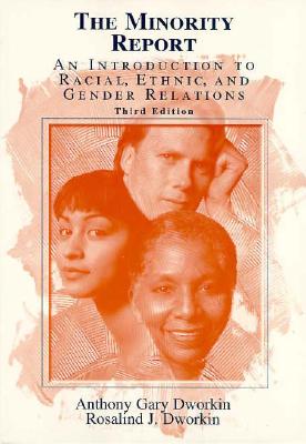 Minority Report: An Introduction to Racial, Ethnic and Gender Relations - Dworkin, Anthony Gary (Editor), and Dworkin, R.J. (Editor)