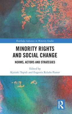 Minority Rights and Social Change: Norms, Actors and Strategies - Topidi, Kyriaki (Editor), and Relao Pastor, Eugenia (Editor)