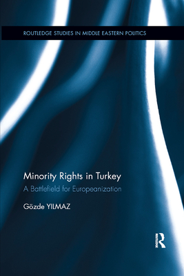 Minority Rights in Turkey: A Battlefield for Europeanization - Yilmaz, Gzde