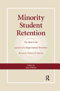 Minority Student Retention: The Best of the "Journal of College Student Retention: Research, Theory & Practice"