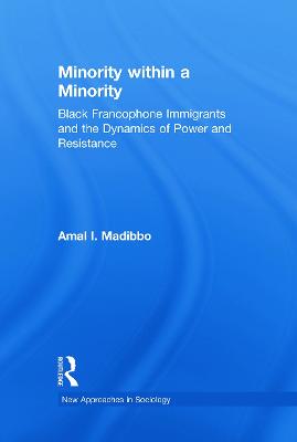 Minority Within a Minority: Black Francophone Immigrants and the Dynamics of Power and Resistance - Madibbo, Amal Ibrahim