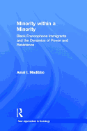 Minority Within a Minority: Black Francophone Immigrants and the Dynamics of Power and Resistance