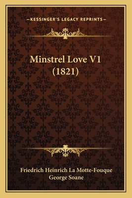 Minstrel Love V1 (1821) - La Motte-Fouque, Friedrich Heinrich Karl, and Soane, George (Translated by)