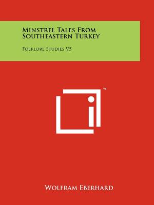 Minstrel Tales From Southeastern Turkey: Folklore Studies V5 - Eberhard, Wolfram