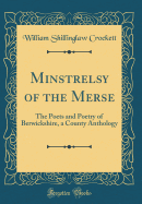 Minstrelsy of the Merse: The Poets and Poetry of Berwickshire, a County Anthology (Classic Reprint)