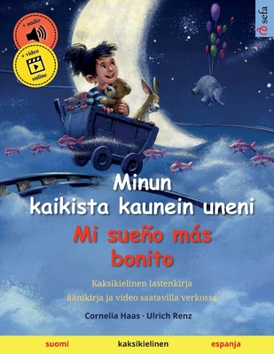 Minun kaikista kaunein uneni - Mi sueo ms bonito (suomi - espanja): Kaksikielinen lastenkirja ??nikirja ja video saatavilla verkossa - Haas, Cornelia (Illustrator), and Renz, Ulrich, and Konttinen, Janika Tuulia (Translated by)