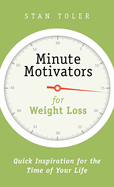 Minute Motivators for Weight Loss: Quick Inspiration for the Time of Your Life