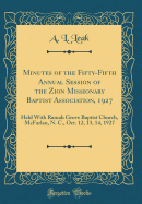 Minutes of the Fifty-Fifth Annual Session of the Zion Missionary Baptist Association, 1927: Held with Ramah Grove Baptist Church, McFarlan, N. C., Oct. 12, 13, 14, 1927 (Classic Reprint)