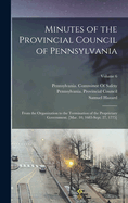 Minutes of the Provincial Council of Pennsylvania: From the Organization to the Termination of the Proprietary Government. [Mar. 10, 1683-Sept. 27, 1775]; Volume 6