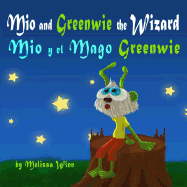 Mio and Greenwie the Wizard. Mio Y El Mago Greenwie: Bilingual Book for Kids Learning English or Spanish as Their Second Language. Cuento Para Nios 3-7 Aos. Biling?e Para Nios.