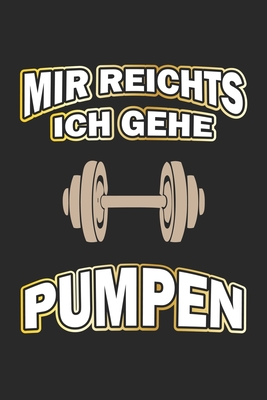 Mir reichts ich gehe pumpen: Monatsplaner, Termin-Kalender - Geschenk-Idee fr Bodybuilder - A5 - 120 Seiten - Wolter, D