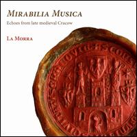 Mirabilia Musica: Echoes from late medieval Cracow - La Morra