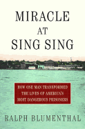 Miracle at Sing Sing: How One Man Transformed the Lives of America's Most Dangerous Prisoners